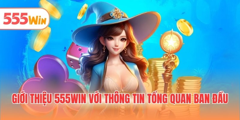 Giới thiệu 555WIN với thông tin tổng quan ban đầu