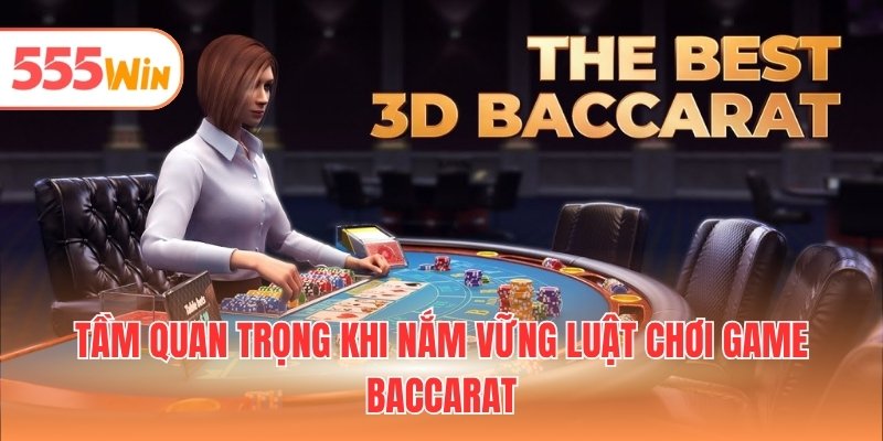 Tầm quan trọng khi nắm vững luật chơi game baccarat