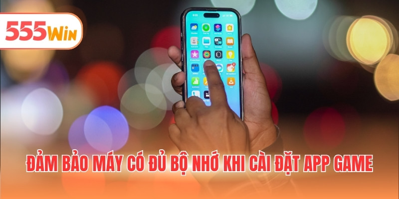 Đảm bảo máy có đủ bộ nhớ khi cài đặt app game