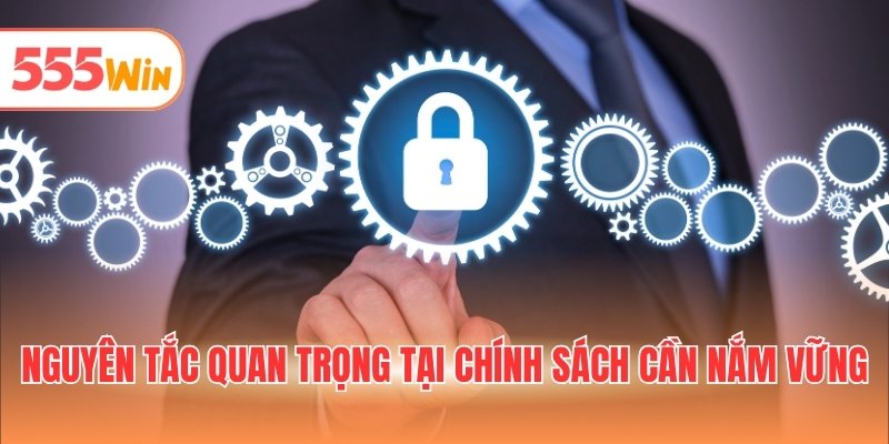 Nguyên tắc quan trọng tại chính sách cần nắm vững